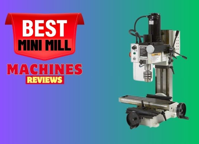Best Mini Mill Machines Reviews
