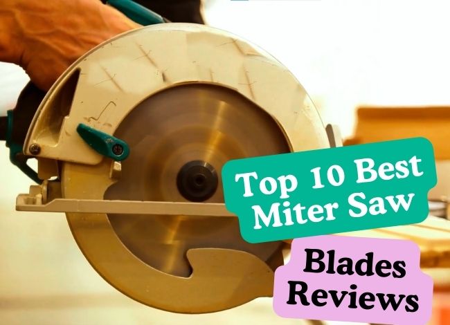 Top 10 Best Miter Saw Blades Reviews