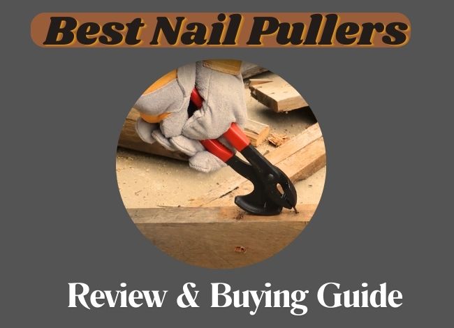 Best Nail Pullers Review & Buying Guide