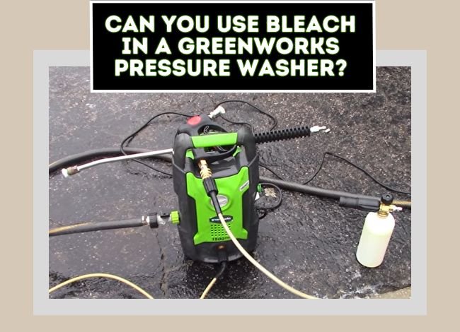 Can you use bleach in a GreenWorks pressure washer?